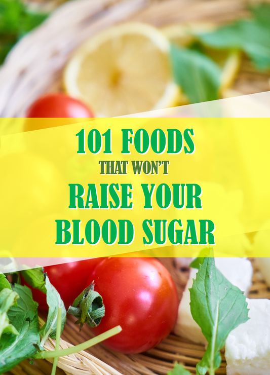 101 Foods That Won't Raise Your Blood Sugar